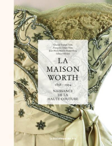 La maison Worth (1858-1954). Naissance de la haute couture - Trubert-Tollu Chantal ; Tétart-Vittu Françoise ; M