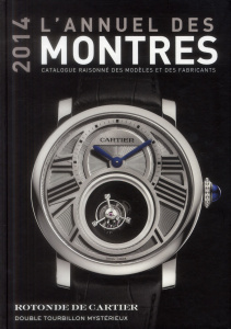 L'annuel des montres. Catalogue raisonné des modèles et des fabricants, Edition 2014 - Braun Peter ; Mayor Patrick