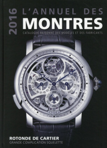 L'annuel des montres. Catalogue raisonné des modèles et des fabricants, Edition 2016 - Braun Peter ; Mayor Patrick