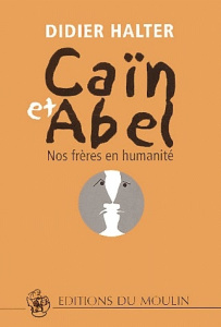 Caïn et Abel. Nos frères en humanité - Halter Didier