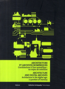 Architecture et archives numériques. L'architecture à l'ère numérique : un enjeu de mémoire, édition - Peyceré David ; Wierre Florence ; Koch Carole