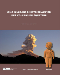 Cinq mille ans d'histoire au pied des volcans en Equateur. Modes d'implantation, peuplement et chron - Guillaume-Gentil Nicolas