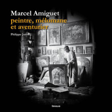 Marcel Amiguet peintre, mélomane et aventurier - Junod Philippe