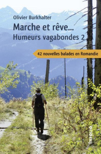 Humeurs vagabondes. Tome 2, Marche et rêve... - Burkhalter Olivier ; Ritter Michel