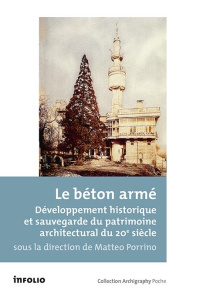 Le béton armé. Histoire d'une technique et sauvegarde du patrimoine du 20e siècle - Porrino Matteo