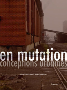 En mutation, conceptions urbaines. Projets contemporains de reconversion de sites industriels en Sui - Marchand Bruno ; Curnier Sonia