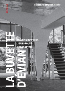 La buvette d'Evian. Maurice Novarina, Jean Prouvé, Serge Ketoff - 1955-2018 - Graf Franz ; Marino Giulia ; Merlini Claudio ; Rey