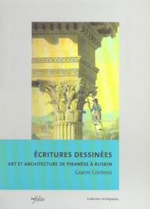 Ecritures dessinées. Art et architecture de Piranèse à Ruskin - Contessi Gianni