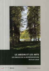 Le jardin et les arts. Les enjeux de la représentation - Jakob Michael