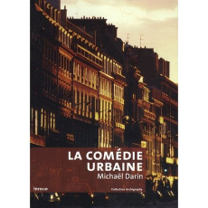 La comédie urbaine. Voir la ville autrement - Darin Michaël