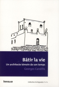 Bâtir la vie. Un architecte témoin de son temps - Candilis Georges