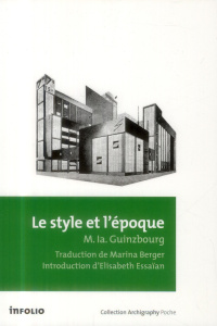 Le style et l'époque. Problèmes de l'architecture contemporaine - Guinzbourg Moïsseï Iakovlevich ; Berger Marina ; E