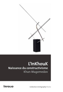 L'InKhouK, naissance du constructivisme - Khan-Magomedov Selim Omarovitch ; Pocachard-Apikia