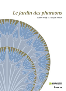 Le jardin des pharaons - Wolff Esther ; Felber François