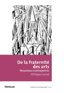 De la fraternité des arts. Nouveaux contrepoints - Junod Philippe