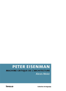 Peter Eisenman. Machine critique de l'architecture - Meier Alexis