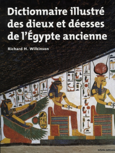 Dictionnaire illustré des dieux et déesses de l'Egypte ancienne - Wilkinson Richard H. ; Valloggia Eliane