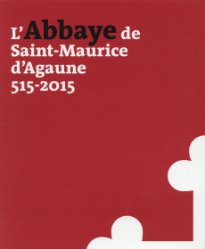 L'abbaye de Saint-Maurice d'Agaune (515-2015). 2 volumes : Volume 1, Histoire et archéologie ; Volum - Andenmatten Bernard ; Ripart Laurent ; Mariaux Pie