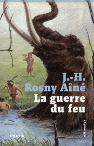 La guerre du feu - Rosny Aîné J-H