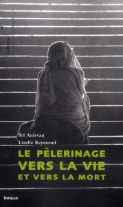 Le pèlerinage vers la vie et vers la mort - ANIRVAN/REYMOND
