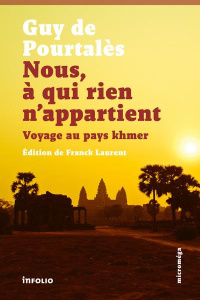 Nous, à qui rien n'appartient. Voyage au pays khmer - Pourtalès Guy de ; Laurent Franck