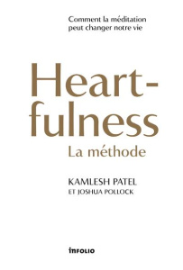 Heartfulness. La méthode - Patel Kamlesh D. ; Pollock Joshua ; Català Genia