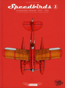 Speedbirds. Tome 1, Schneider Trophy 1913-1931 et autres avions de course d'avant-guerre - Negroni Laurent