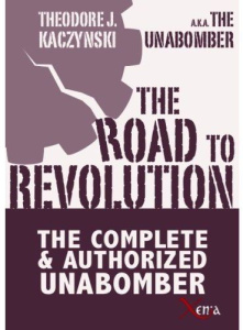THE ROAD TO REVOLUTION - THE COMPLETE AND AUTHORIZED UNABOMBER - KACZYNSKI THEODORE
