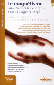 Le magnétisme. Faire circuler les énergies pour soulager le corps - Moro Buronzo Alessandra ; Bartoli Jean-Luc