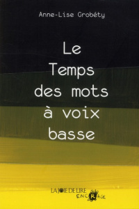 Le temps des mots à voix basse / Suivi de Du mal à une mouche - Grobéty Anne-Lise