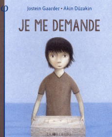 Je me demande - Gaarder Jostein ; Düzakin Akin ; Pasquier Aude