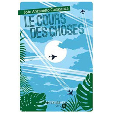 Le cours des choses - Carrascoza Joao Anzanello