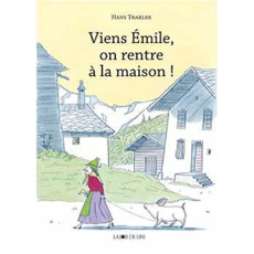 Viens Emile, on rentre à la maison ! - Traxler Hans ; Català Genia