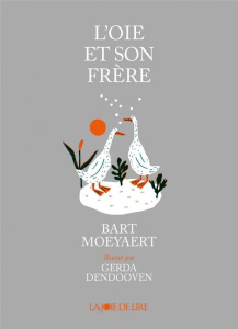 L'oie et son frère - Moeyaert Bart;Dendooven Gerda