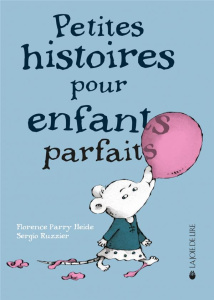 Petites histoires pour enfants parfaits - Parry Heide Florence;Ruzzier Sergio