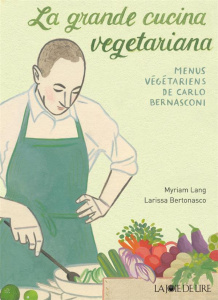 La grande cucina vegetariana. Menus végétariens de Carlo Bernasconi - Lang Myriam ; Bernasconi Carlo ; Bertonasco Lariss