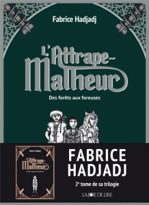 L'attrape-malheur Tome 2 : Des forêts aux foreuses - Hadjadj Fabrice ; Tirabosco Tom