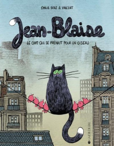 Jean-Blaise : Le chat qui se prenait pour un oiseau - Boré Emilie