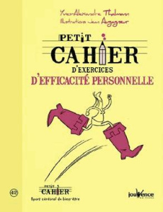 Petit cahier d'exercices d'efficacité personnelle - Thalmann Yves-Alexandre ; Augagneur Jean