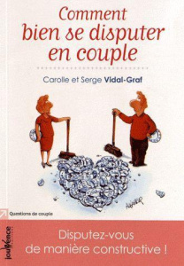 Comment bien se disputer en couple. Disputez-vous de manière constructive ! - Vidal-Graf Serge ; Vidal-Graf Carolle