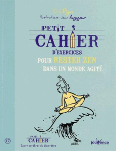 Petit cahier d'exercices pour rester zen dans un monde agité - Pigani Erik ; Augagneur Jean