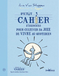 Petit cahier d'exercices pour cultiver sa joie de vivre au quotidien - Van Stappen Anne ; Augagneur Jean
