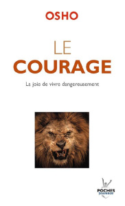 Le courage. La joie de vivre dangereusement - OSHO