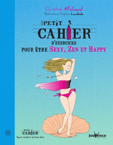 Petit cahier d'exercices pour être sexy, zen et happy - Michaud Christine ; Lambda Sophie