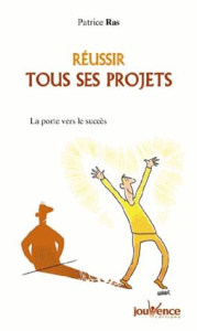 Réussir tous ses projets. Les clés du succès - Ras Patrice