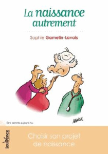 La naissance autrement. Choisir son projet de naissance - Gamelin-Lavois Sophie ; Maria Bernard