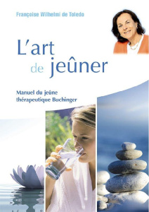 L'art de jeûner. Manuel du jeûne thérapeutique Buchinger - Wilhelmi de Toledo Françoise ; Hohler Hubert ; Irn