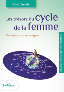 Les trésors du cycle de la femme. S'épanouir avec ses énergies - Trélaün Maïtié