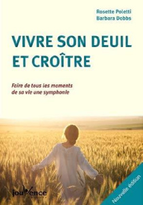 Vivre son deuil et croître. Faire de tous les moments de sa vie une symphonie - Poletti Rosette ; Dobbs Barbara