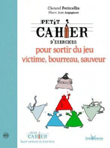 Petit cahier d'exercices pour sortir du jeu victime, bourreau, sauveur - Petitcollin Christel ; Augagneur Jean